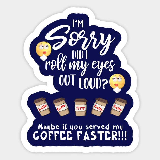 Did I Roll My Eyes Out Loud For Coffee Sticker by taana2017